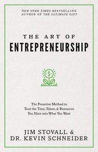 bokomslag The Art of Entrepreneurship: The Proactive Method to Turn the Time, Talent, and Resources You Have Into What You Want