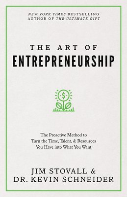 bokomslag The Art of Entrepreneurship: The Proactive Method to Turn the Time, Talent, and Resources You Have Into What You Want