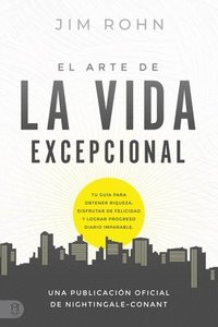 bokomslag El Arte de la Vida Excepional (the Art of Exceptional Living): Tu Guía Para Obtener Riqueza, Disfrutar de Felicidad Y Lograr Progreso Diario Imparable