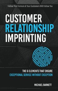 bokomslag Customer Relationship Imprinting: The Six Elements That Ensure Exceptional Service Without Exception