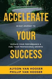 bokomslag 30-Day Journey to Accelerate Your Success: Elevate Your Performance and Fuel Your Professional Growth