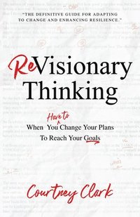 bokomslag Revisionary Thinking: When You Have to Change Your Plan to Reach Your Goals