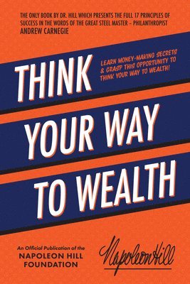 Napoleon Hill - Think Your Way to Wealth, Häftad