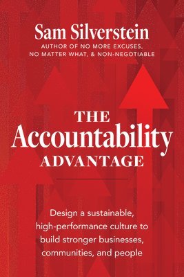 The Accountability Advantage: Design a Sustainable, High-Performance Culture to Build Stronger Businesses, Communities, and People 1