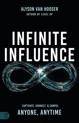 bokomslag Infinite Influence: Captivate, Connect, & Compel Anyone, Anytime