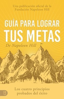 bokomslag Guía Para Lograr Tus Metas de Napoleon Hill (Napoleon Hill's Guide to Achieving Your Goals): Los Cuatro Principios Probados del Éxito