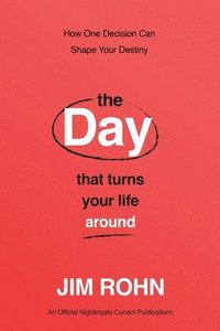 bokomslag The Day That Turns Your Life Around: How One Decision Can Shape Your Destiny