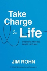 bokomslag Take Charge of Your Life: Unlocking Influence, Wealth, and Power