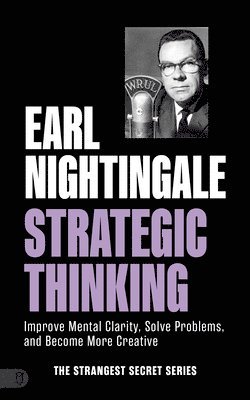 bokomslag Earl Nightingale's Strategic Thinking: Improve Mental Clarity, Solve Problems, and Become More Creative