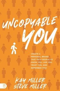 bokomslag Uncopyable You: Create a Personal Brand That Gets People to Know You, Like You, Trust You, and Remember You!