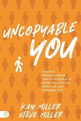 Uncopyable You: Create a Personal Brand That Gets People to Know You, Like You, Trust You, and Remember You! 1