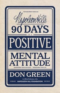 bokomslag Napoleon Hill's 90 Days to a Positive Mental Attitude: Transform Your Outlook, Transform Your Life