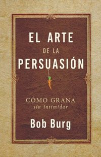 bokomslag El Arte de la Persuasión (the Art of Persuasion): Ganar Sin Intimidar