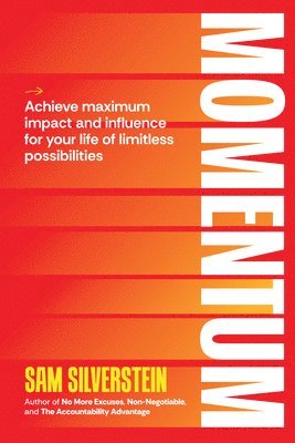 Momentum: Achieve Maximum Impact and Influence for Your Life of Limitless Possibilities 1