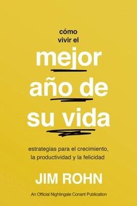 bokomslag Cómo Vivir El Mejor Año de Su Vida (How to Have Your Best Year Ever): Estrategias Para El Crecimiento, La Productividad Y La Felicidad