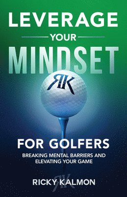 bokomslag Leverage Your Mindset for Golfers: Breaking Mental Barriers and Elevating Your Game