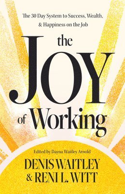 bokomslag The Joy of Working: The 30 Day System to Success, Wealth, and Happiness on the Job