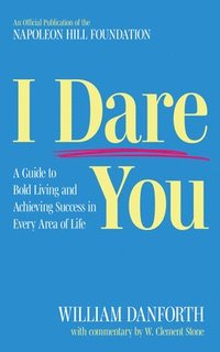 bokomslag I Dare You: A Guide to Bold Living and Achieving Success in Every Area of Life