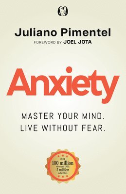 bokomslag Anxiety: Master Your Mind. Live Without Fear