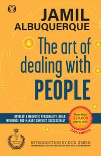 bokomslag The Art of Dealing with People: Develop a Magnetic Personality, Build Influence, and Manage Conflict Successfully