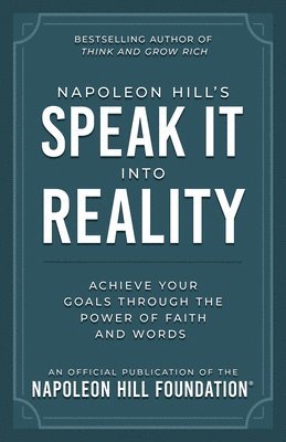 Napoleon Hill - Napoleon Hill's Speak It Into Reality, Häftad