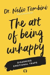 bokomslag The Art of Being Unhappy