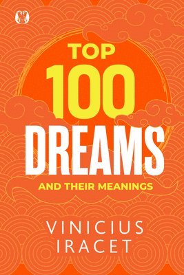 bokomslag Top 100 Dreams and Their Meanings