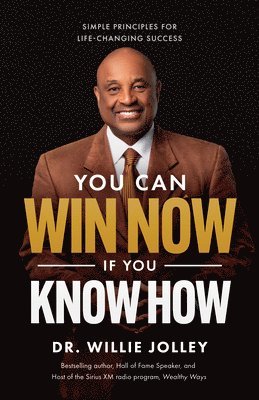 Willie Jolley - You Can Win Now, If You Know How: Simple Principles for Life-Changing Success, Häftad