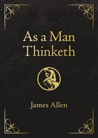 bokomslag As a Man Thinketh - Deluxe Edition: Awakening the Power of Thought to Shape Your Destiny
