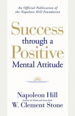 Success Through a Positive Mental Attitude: A Formula to Help You Change Your World