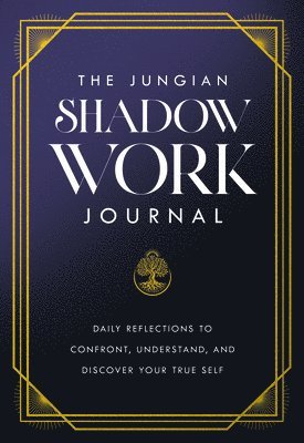 The Jungian Shadow Work Journal: Daily Reflections to Confront, Understand, and Discover Your True Self