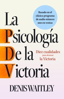 Denis Waitley - La Psicología de la Victoria (the Psychology of Winning): Diez Cualidades Para Alcanzar La Victoria, Häftad