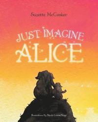 bokomslag Just Imagine Alice