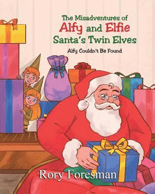 bokomslag The Misadventures of Alfy and Elfie Santa's Twin Elves