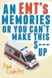 bokomslag EMT's Memories or You Can't Make this S--- Up