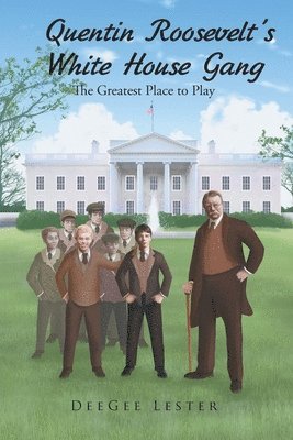 Quentin Roosevelt's White House Gang 1