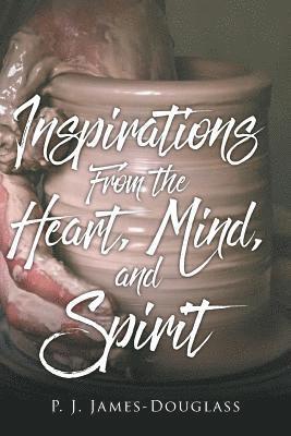 Inspirations From the Heart, Mind, and Spirit 1