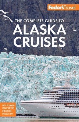 bokomslag Fodor's The Complete Guide to Alaska Cruises