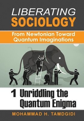 bokomslag Liberating Sociology: From Newtonian Toward Quantum Imaginations: Volume 1: Unriddling the Quantum Enigma