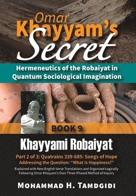 bokomslag Omar Khayyam's Secret: Hermeneutics of the Robaiyat in Quantum Sociological Imagination: Book 9: Khayyami Robaiyat: Part 2 of 3: Quatrains 33