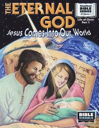bokomslag The Eternal God: Jesus Comes Into This World: New Testament Volume 1: Life of Christ Part 1