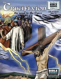 bokomslag The Crucifixion Part 1: The Road to the Cross: New Testament Volume 11: Life of Christ Part 11