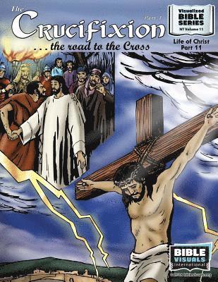 bokomslag The Crucifixion Part 1: The Road to the Cross: New Testament Volume 11: Life of Christ Part 11