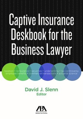 Captive Insurance Deskbook for the Business Lawyer 1