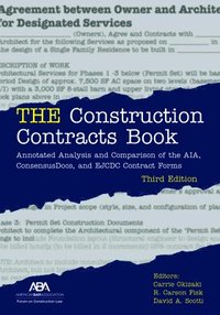 bokomslag The Construction Contracts Book: Annotated Analysis and Comparison of the Aia, Consensus Docs, and Ejcdc Contract Forms, Third Edition