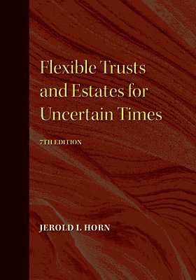 Jerold I. Horn - Flexible Trusts and Estates for Uncertain Times, Häftad