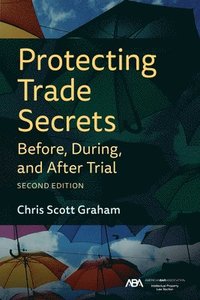 bokomslag Protecting Trade Secrets Before, During, and After Trial, Second Edition