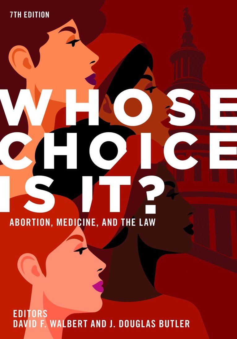 J. Douglas Butler, David F. Walbert, J. Douglas Butler, J Douglas Butler, David F Walbert - Whose Choice Is It? Abortion, Medicine, and the Law, 7th Edition, Häftad