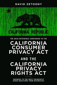 bokomslag Desk Reference Companion to the California Consumer Privacy Act (CCPA) and the California Privacy Rights Act (CPRA)