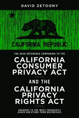 bokomslag Desk Reference Companion to the California Consumer Privacy Act (CCPA) and the California Privacy Rights Act (CPRA)
